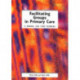Facilitating Groups in Primary Care: A Manual for Team Members