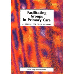 Facilitating Groups in Primary Care: A Manual for Team Members