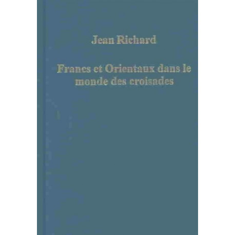 Francs et Orientaux dans le monde des croisades