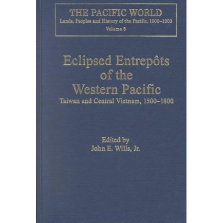 Eclipsed Entrepots of the Western Pacific: Taiwan and Central Vietnam, 1500-1800