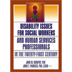 Disability Issues for Social Workers and Human Services Professionals in the Twenty-First Century
