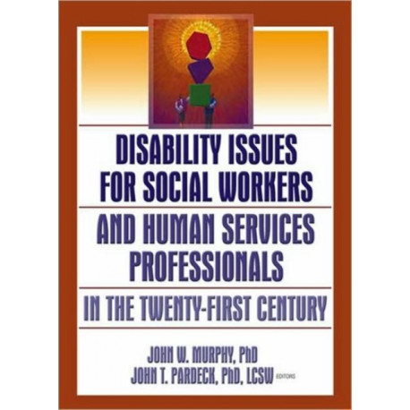 Disability Issues for Social Workers and Human Services Professionals in the Twenty-First Century