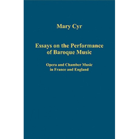 Essays on the Performance of Baroque Music: Opera and Chamber Music in France and England