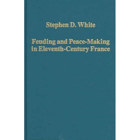 Feuding and Peace-Making in Eleventh-Century France