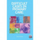 Difficult Cases in Primary Care: Paediatrics