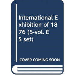 International Exhibition of 1876 (5-vol. ES set)