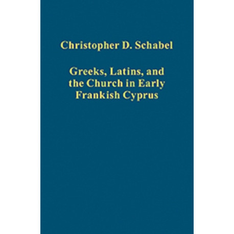Greeks, Latins, and the Church in Early Frankish Cyprus