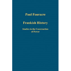 Frankish History: Studies in the Construction of Power