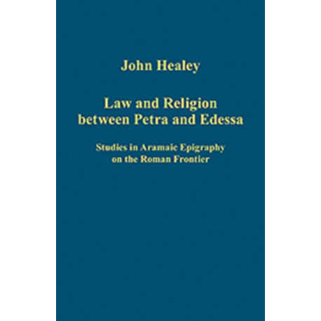 Law and Religion between Petra and Edessa: Studies in Aramaic Epigraphy on the Roman Frontier