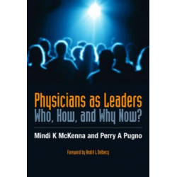Physicians as Leaders: Who, How, and Why Now?