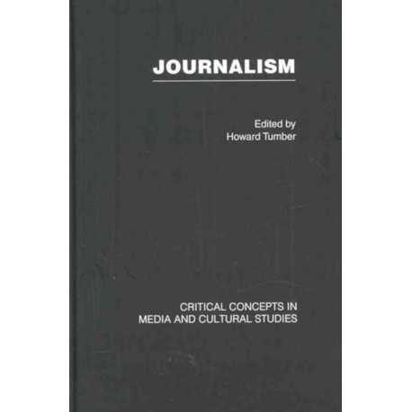 Journalism: Critical Concepts in Media and Cultural Studies