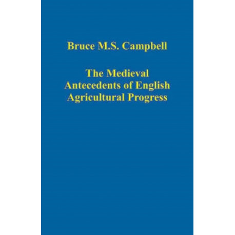The Medieval Antecedents of English Agricultural Progress