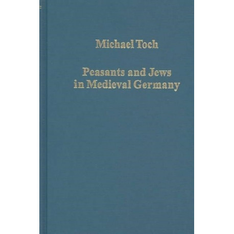 Peasants and Jews in Medieval Germany: Studies in Cultural, Social and Economic History
