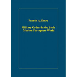 Military Orders in the Early Modern Portuguese World: The Orders of Christ, Santiago and Avis