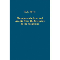 Mesopotamia, Iran and Arabia from the Seleucids to the Sasanians
