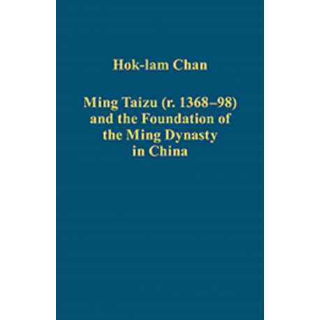 Ming Taizu (r. 1368–98) and the Foundation of the Ming Dynasty in China
