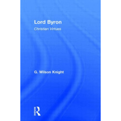 Lord Byron - Wilson Knight V1: Christian Virtues