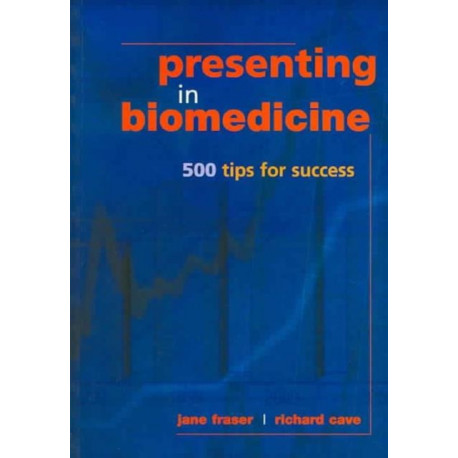 Presenting in Biomedicine: 500 Tips for Success