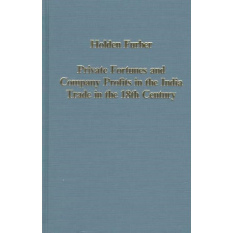 Private Fortunes and Company Profits in the India Trade in the 18th Century