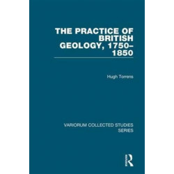 The Practice of British Geology, 1750–1850