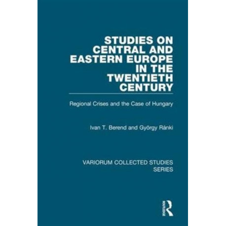 Studies on Central and Eastern Europe in the Twentieth Century: Regional Crises and the Case of Hungary