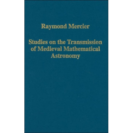 Studies on the Transmission of Medieval Mathematical Astronomy