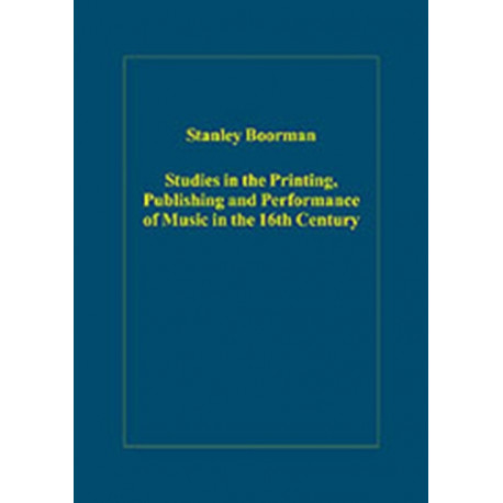 Studies in the Printing, Publishing and Performance of Music in the 16th Century