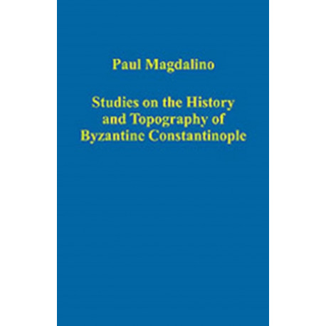 Studies on the History and Topography of Byzantine Constantinople
