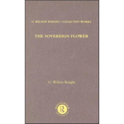 The Sovereign Flower: On Shakespeare as the Poet of Royalism Together with Related Essays and Indexes to Earlier Volumes