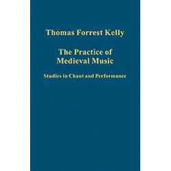 The Practice of Medieval Music: Studies in Chant and Performance