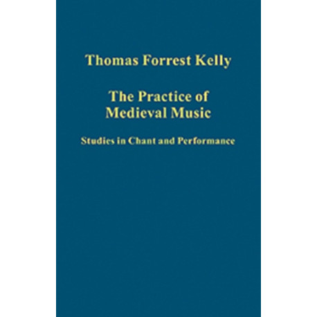 The Practice of Medieval Music: Studies in Chant and Performance