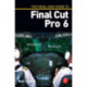 The Focal Easy Guide to Final Cut Pro 6