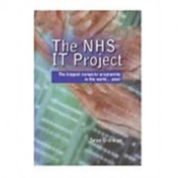The NHS IT Project: The Biggest Computer Programme in the World... Ever!