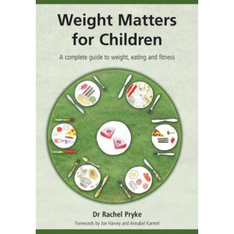 Weight Matters for Children: A Complete Guide to Weight, Eating and Fitness