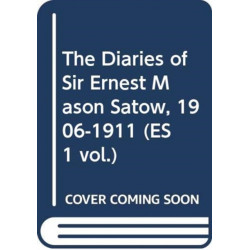 The Diaries of Sir Ernest Mason Satow, 1906-1911 (ES 1 vol.)