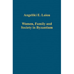 Women, Family and Society in Byzantium