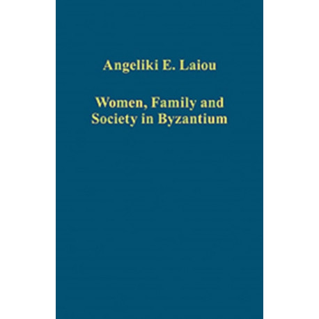 Women, Family and Society in Byzantium