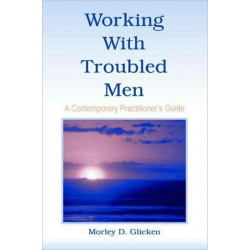 Working With Troubled Men: A Contemporary Practitioner's Guide