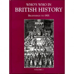 Who's Who in British History: Beginnings to 1901