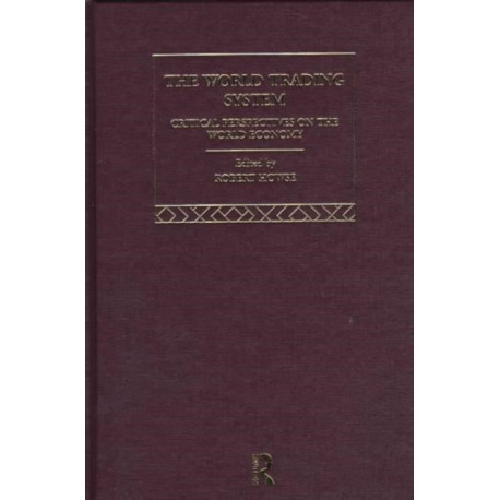 The World Trading System: Critical Perspectives on the World Economy