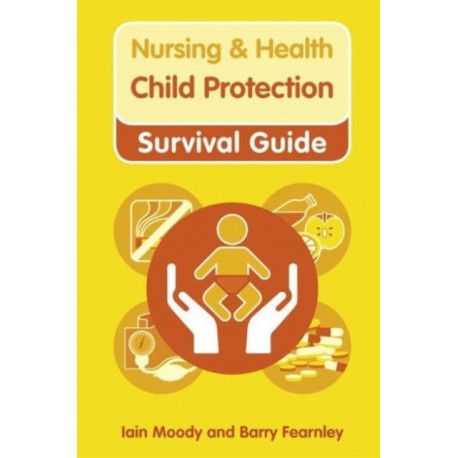 Nursing & Health Survival Guide: Child Protection : Safeguarding Children Against Abuse