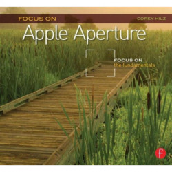 Focus On Apple Aperture: Focus on the Fundamentals