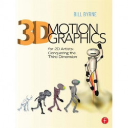 3D Motion Graphics for 2D Artists: Conquering the Third Dimension