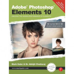 Adobe Photoshop Elements 10: Maximum Performance: Unleash the hidden performance of Elements