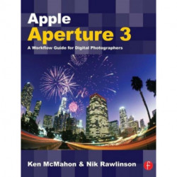 Apple Aperture 3: A Workflow Guide for Digital Photographers