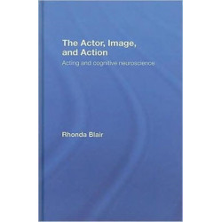 The Actor, Image, and Action: Acting and Cognitive Neuroscience