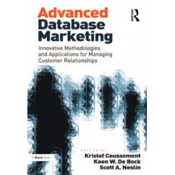 Advanced Database Marketing: Innovative Methodologies and Applications for Managing Customer Relationships