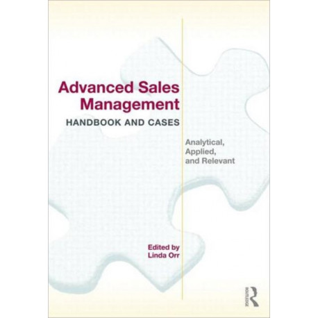 Advanced Sales Management Handbook and Cases: Analytical, Applied, and Relevant