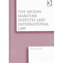 The Aegean Maritime Disputes and International Law