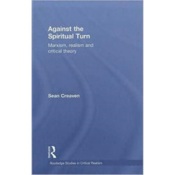 Against the Spiritual Turn: Marxism, Realism, and Critical Theory